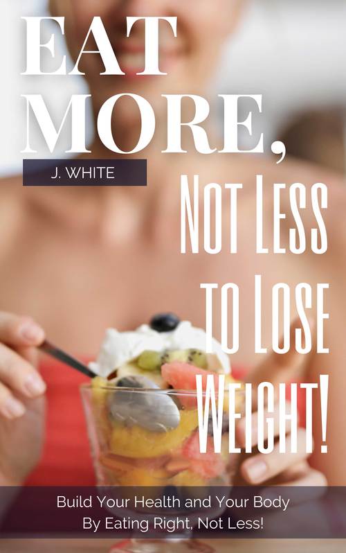 Product picture Eat More, Not Less to Lose Weight